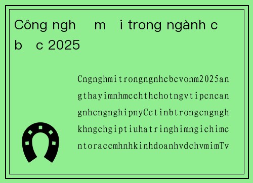 Công nghệ mới trong ngành cờ bạc 2025