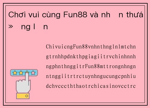 Chơi vui cùng Fun88 và nhận thưởng lớn