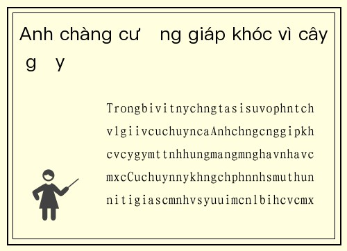 Anh chàng cường giáp khóc vì cây gậy
