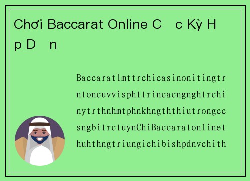 Chơi Baccarat Online Cực Kỳ Hấp Dẫn