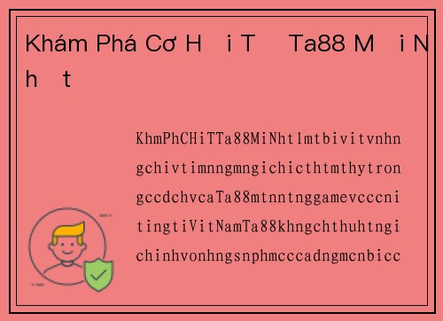 Khám Phá Cơ Hội Từ Ta88 Mới Nhất