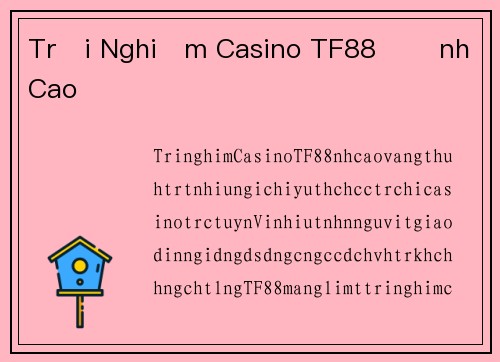 Trải Nghiệm Casino TF88 Đỉnh Cao