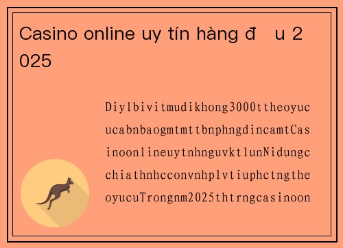 Casino online uy tín hàng đầu 2025