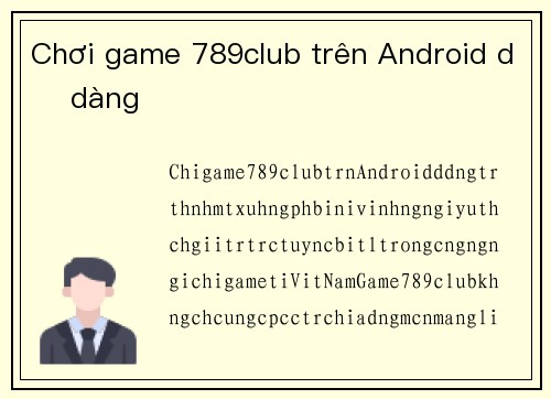 Chơi game 789club trên Android dễ dàng