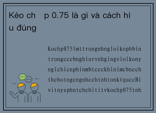 Kèo chấp 0.75 là gì và cách hiểu đúng