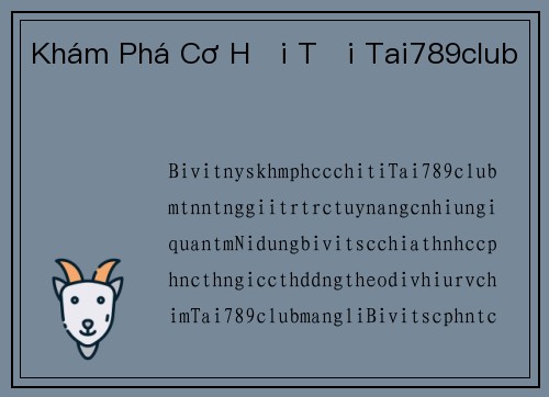 Khám Phá Cơ Hội Tại Tai789club