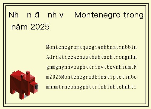 Nhận định về Montenegro trong năm 2025