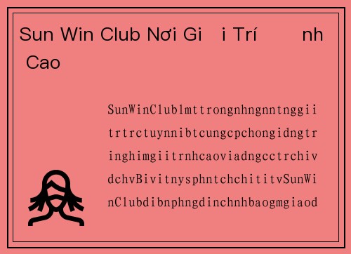 Sun Win Club Nơi Giải Trí Đỉnh Cao