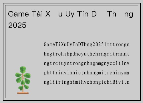 Game Tài Xỉu Uy Tín Dễ Thắng 2025