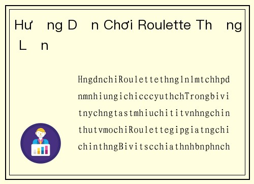 Hướng Dẫn Chơi Roulette Thắng Lớn