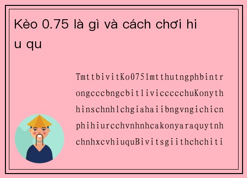 Kèo 0.75 là gì và cách chơi hiệu quả
