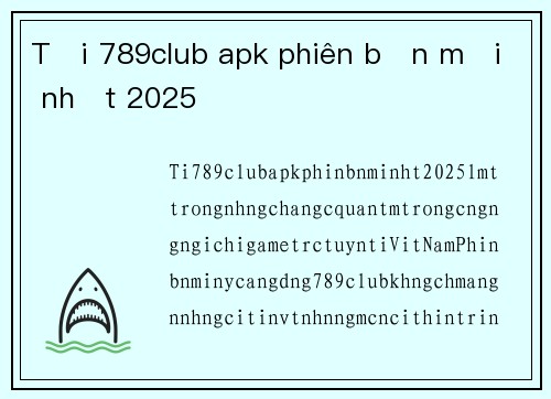 Tải 789club apk phiên bản mới nhất 2025