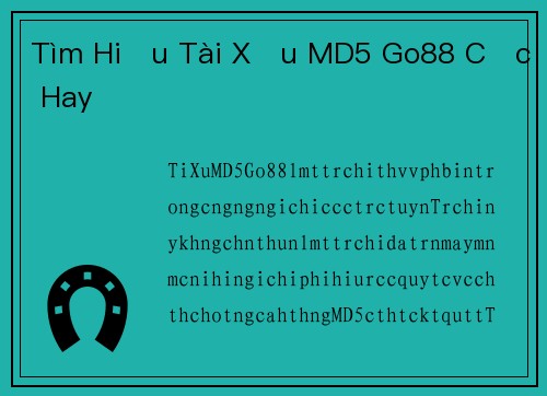 Tìm Hiểu Tài Xỉu MD5 Go88 Cực Hay