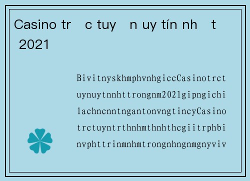 Casino trực tuyến uy tín nhất 2021