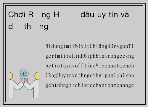 Chơi Rồng Hổ ở đâu uy tín và dễ thắng