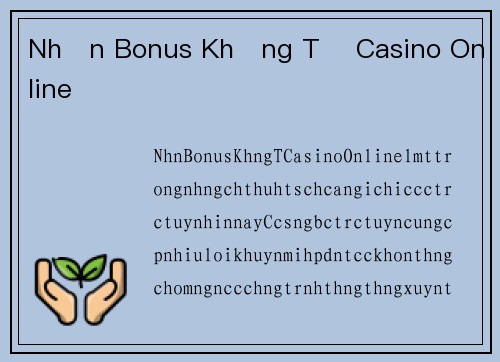 Nhận Bonus Khủng Từ Casino Online