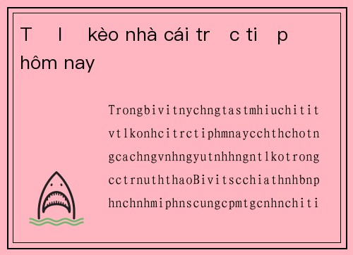 Tỷ lệ kèo nhà cái trực tiếp hôm nay