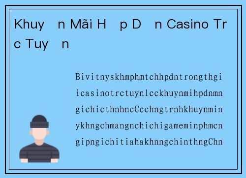 Khuyến Mãi Hấp Dẫn Casino Trực Tuyến